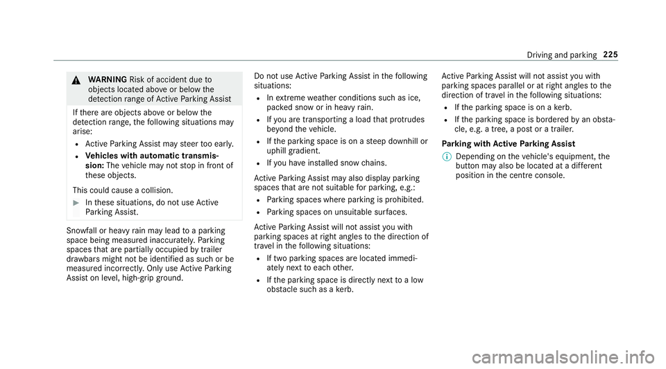 MERCEDES-BENZ CLS COUPE 2018 Owners Manual &
WARNING Risk of accident due to
objects located abo veor below the
de tection range of Active Parking Assist
If th ere are objects abo veor below the
de tection range, thefo llowing situations may
a MERCEDES-BENZ CLS COUPE 2018 Owners Manual &
WARNING Risk of accident due to
objects located abo veor below the
de tection range of Active Parking Assist
If th ere are objects abo veor below the
de tection range, thefo llowing situations may
a