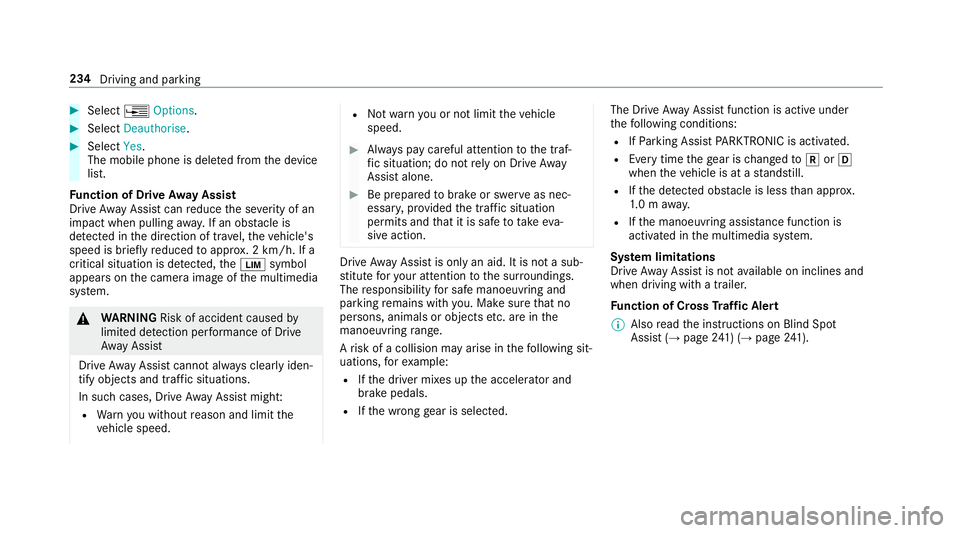 MERCEDES-BENZ CLS COUPE 2018  Owners Manual #
Select ¥Options . #
Select Deauthorise. #
Select Yes.
The mobile phone is del eted from the device
list.
Fu nction of Drive Away Assist
Drive AwayAssi stcan reduce the se verity of an
impact when p