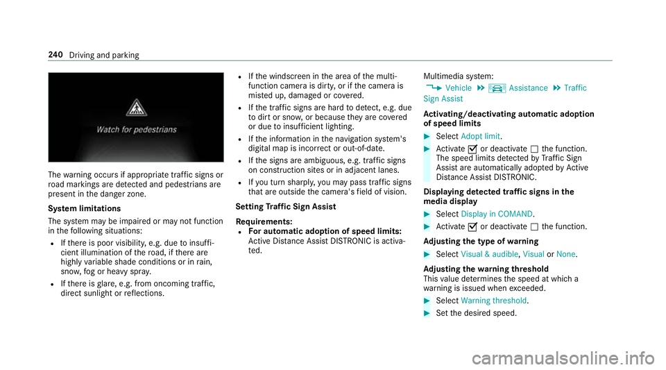 MERCEDES-BENZ CLS COUPE 2018 Owners Manual The
warning occurs if appropriate traf fic signs or
ro ad markings are de tected and pedestrians are
present in the danger zone.
Sy stem limitations
The sy stem may be impaired or may not function
in MERCEDES-BENZ CLS COUPE 2018 Owners Manual The
warning occurs if appropriate traf fic signs or
ro ad markings are de tected and pedestrians are
present in the danger zone.
Sy stem limitations
The sy stem may be impaired or may not function
in