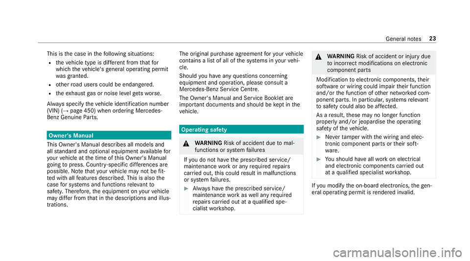 MERCEDES-BENZ CLS COUPE 2018  Owners Manual This is
the case in thefo llowing situations:
R theve hicle type is dif fere nt from that for
which theve hicle's general operating pe rmit
wa s granted.
R other road users could be endangered.
R 