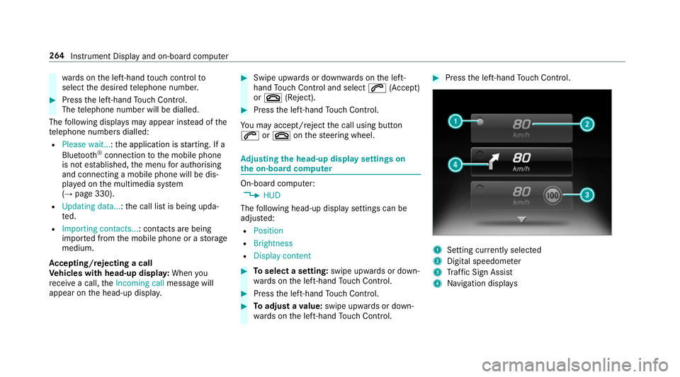 MERCEDES-BENZ CLS COUPE 2018  Owners Manual wa
rds on the left-hand touch cont rolto
select the desired telephone number. #
Press the left-hand Touch Control.
The telephone number will be dialled.
The following displa ysmay appear ins tead of t