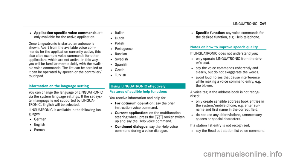 MERCEDES-BENZ CLS COUPE 2018  Owners Manual R
Application-specific voice commands are
only available forth e active application.
Once Linguatronic is star ted an autocue is
shown. Apart from theav ailable voice com‐
mands forth e application 