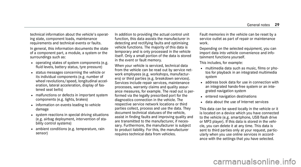 MERCEDES-BENZ CLS COUPE 2018 Owners Guide te
ch nical information about theve hicle's operat‐
ing state, component loads, main tenance
re qu irements and tech nical events or faults.
In general, this information documents thest ate
of a