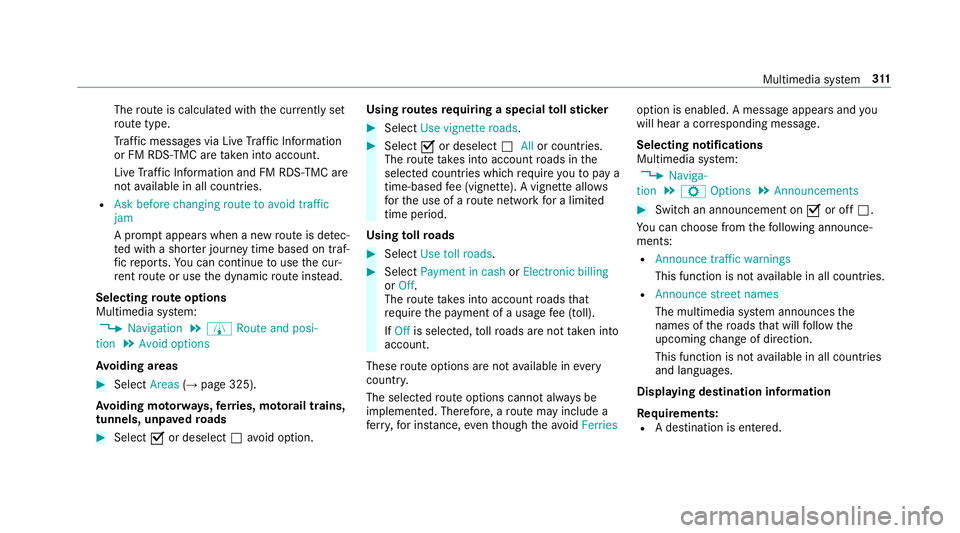 MERCEDES-BENZ CLS COUPE 2018  Owners Manual The
route is calculated with the cur rently set
ro ute type.
Tr af fic messages via Live Traf fic Information
or FM RDS-TMC are take n into account.
Live Traf fic Information and FM RDS-TMC are
not av