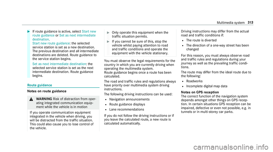 MERCEDES-BENZ CLS COUPE 2018 Owners Manual #
Ifro ute guidance is active, select Start new
route guidance orSet as next intermediate
destination .
Start new route guidance: the selected
service station is set as a new destination.
The pr eviou MERCEDES-BENZ CLS COUPE 2018 Owners Manual #
Ifro ute guidance is active, select Start new
route guidance orSet as next intermediate
destination .
Start new route guidance: the selected
service station is set as a new destination.
The pr eviou
