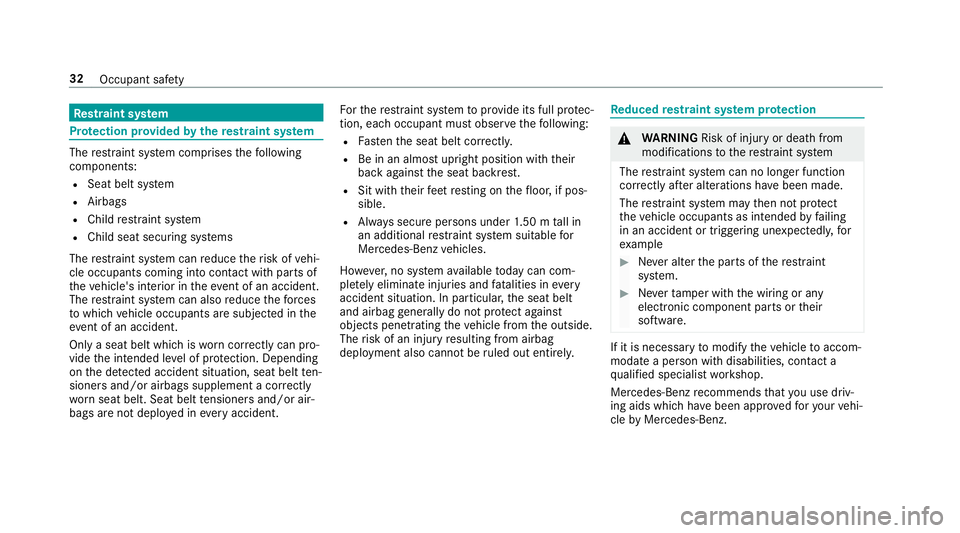 MERCEDES-BENZ CLS COUPE 2018 Owners Guide Re
stra int sy stem Pr
otection pr ovided bythere stra int sy stem The
restra int sy stem comprises thefo llowing
components:
R Seat belt sy stem
R Airbags
R Child restra int sy stem
R Child seat secu