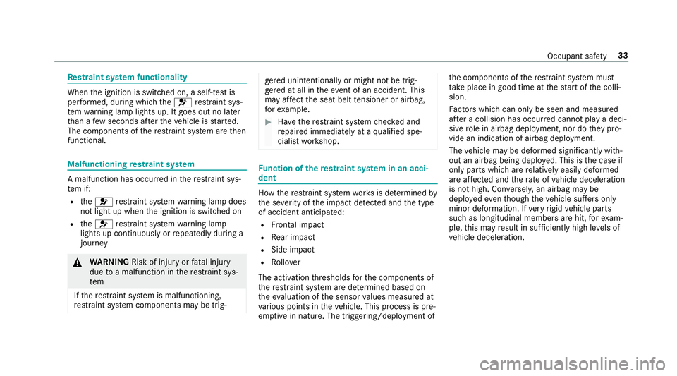 MERCEDES-BENZ CLS COUPE 2018 Owners Guide Re
stra int sy stem functionality When
the ignition is switched on, a self-test is
per form ed, during which the6 restra int sys‐
te m wa rning lamp lights up. It goes out no later
th an a few secon