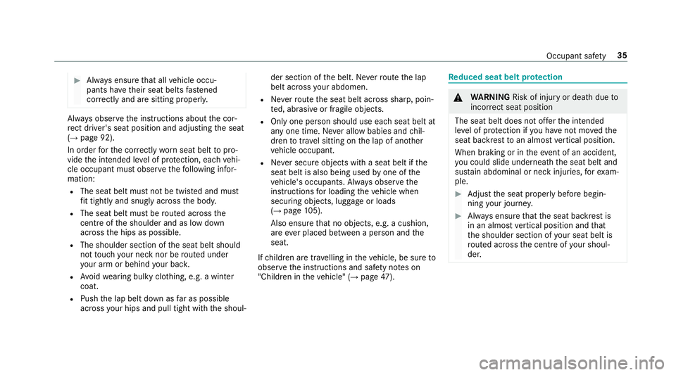 MERCEDES-BENZ CLS COUPE 2018 Owners Guide #
Alw ays ensure that all vehicle occu‐
pants ha vetheir seat belts fastened
cor rectly and are sitting prope rly. Alw
ays obser vethe instructions about the cor‐
re ct driver's seat position 