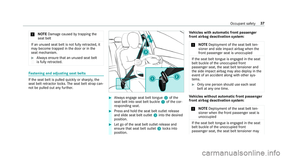 MERCEDES-BENZ CLS COUPE 2018 Owners Guide *
NO
TEDama gecaused bytrapping the
seat belt If an unused seat belt is not fully
retracted, it
may become trapped in the door or in the
seat mechanism. #
Alw ays ensure that an unused seat belt
is fu