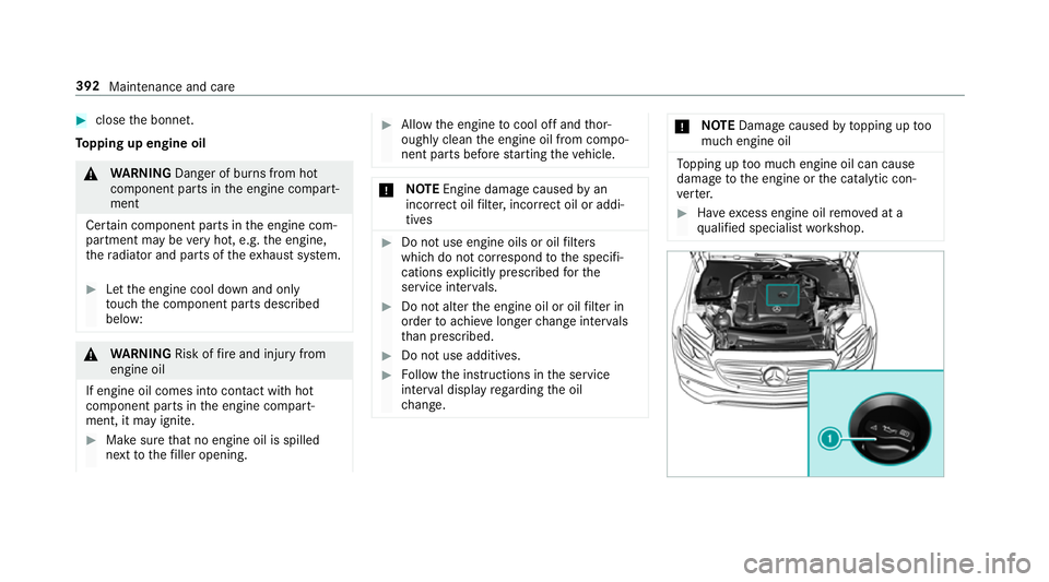 MERCEDES-BENZ CLS COUPE 2018 Owners Manual #
close the bonn et.
To pping up engine oil &
WARNING Danger of bu rns from hot
component parts in the engine compart‐
ment
Cer tain component parts in the engine com‐
partment may be very hot, e. MERCEDES-BENZ CLS COUPE 2018 Owners Manual #
close the bonn et.
To pping up engine oil &
WARNING Danger of bu rns from hot
component parts in the engine compart‐
ment
Cer tain component parts in the engine com‐
partment may be very hot, e.