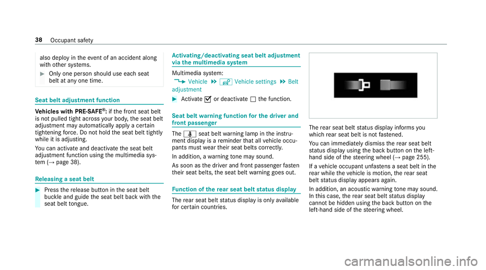 MERCEDES-BENZ CLS COUPE 2018 Service Manual also deploy in
theev ent of an accident along
with other sy stems. #
Only one person should use each seat
belt at any one time. Seat belt adjustment function
Ve
hicles with PRE-SAFE ®
:if th e front 