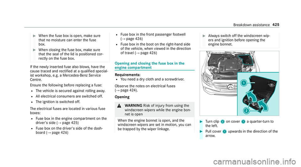 MERCEDES-BENZ CLS COUPE 2018 Owners Manual #
When the fuse box is open, make sure
th at no moisture can enter the fuse
box. #
When closing the fuse box, make sure
th at the seal of the lid is positioned cor‐
re ctly on the fuse box. If
th e MERCEDES-BENZ CLS COUPE 2018 Owners Manual #
When the fuse box is open, make sure
th at no moisture can enter the fuse
box. #
When closing the fuse box, make sure
th at the seal of the lid is positioned cor‐
re ctly on the fuse box. If
th e