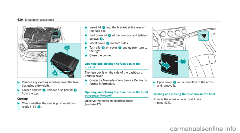 MERCEDES-BENZ CLS COUPE 2018 Owners Manual #
Remo veany existing moisture from the fuse
box using a dry clo th.#
Loosen scr ews4, remo vefuse box lid 3
from theto p.
Closing #
Check whe ther the seal is positioned cor‐
re ctly in lid 3. #
In MERCEDES-BENZ CLS COUPE 2018 Owners Manual #
Remo veany existing moisture from the fuse
box using a dry clo th.#
Loosen scr ews4, remo vefuse box lid 3
from theto p.
Closing #
Check whe ther the seal is positioned cor‐
re ctly in lid 3. #
In