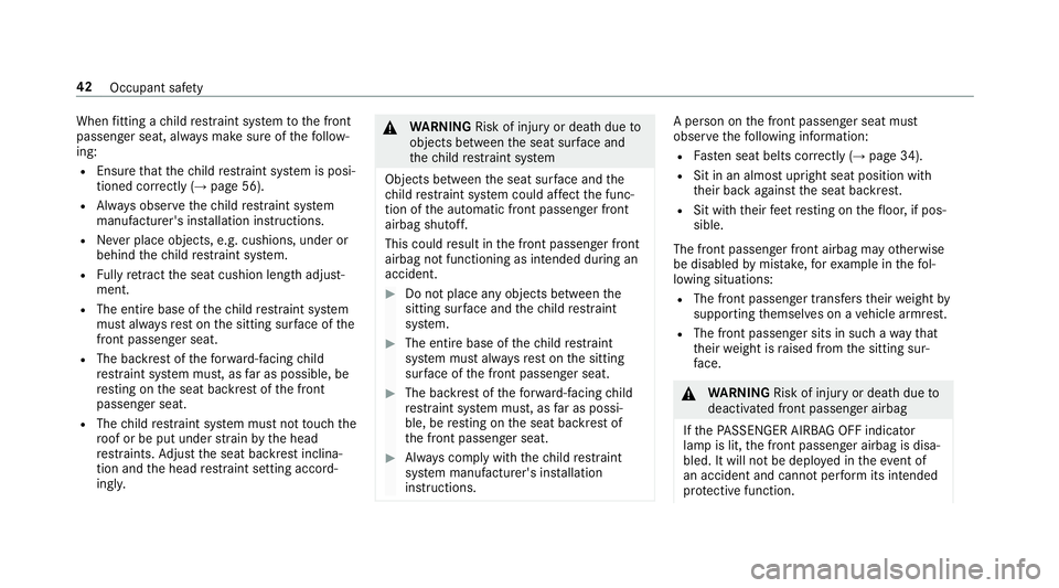 MERCEDES-BENZ CLS COUPE 2018  Owners Manual When
fitting a child restra int sy stem tothe front
passenger seat, alw ays make sure of thefo llow‐
ing:
R Ensure that thech ild restra int sy stem is posi‐
tioned cor rectly (→ page 56).
R Alw