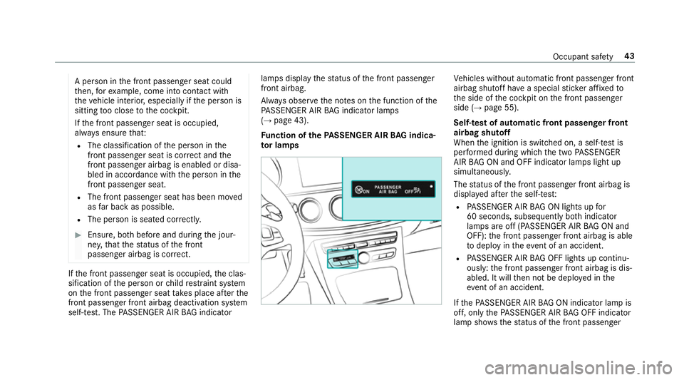 MERCEDES-BENZ CLS COUPE 2018  Owners Manual A pe
rson in the front passenger seat could
th en, forex ample, come into con tact wi th
th eve hicle interior, especially if the person is
sitting too close tothe cockpit.
If th e front passenger sea