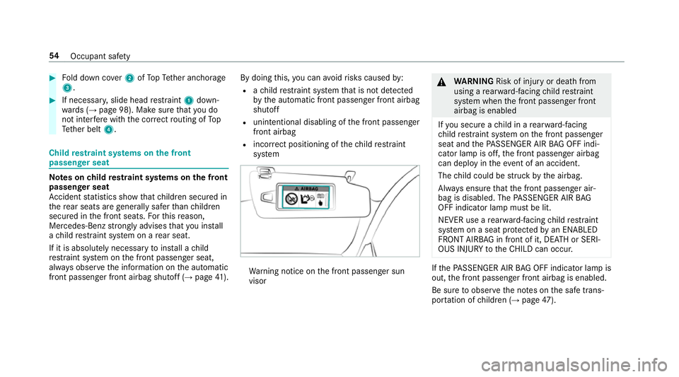 MERCEDES-BENZ CLS COUPE 2018 Workshop Manual #
Fold down co ver2 ofTopTe ther anchorage
3. #
If necessar y,slide head restra int 1 down‐
wa rds (→ page 98). Make sure that you do
not inter fere with the cor rect routing of To p
Te ther belt 