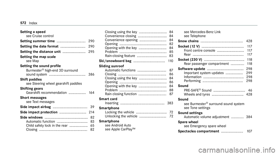 MERCEDES-BENZ CLS COUPE 2018 Owners Manual Setting a speed
see Cruise control
Setting summer time .............................. 290
Setting the da teform at .......................... 290
Setting the distance unit ........................ 295 MERCEDES-BENZ CLS COUPE 2018 Owners Manual Setting a speed
see Cruise control
Setting summer time .............................. 290
Setting the da teform at .......................... 290
Setting the distance unit ........................ 295