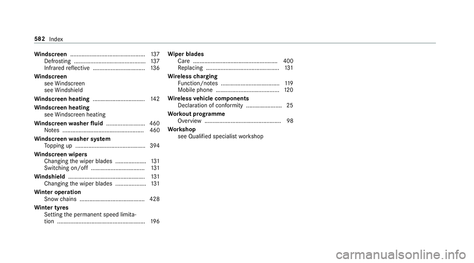 MERCEDES-BENZ CLS COUPE 2018  Owners Manual Wi
ndscreen ..............................................1 37
Defrosting ............................................ 137
Infrared reflective ................................ 13 6
Wi ndscreen
see Win