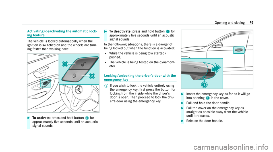 MERCEDES-BENZ CLS COUPE 2018  Owners Manual Ac
tivating/deactivating the automatic lo ck‐
ing feature The
vehicle is loc ked automatically when the
ignition is switched on and the wheels are turn‐
ing fast erthan walking pace. #
Toactivate: