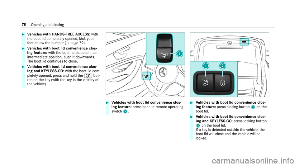 MERCEDES-BENZ CLS COUPE 2018 Manual Online #
Vehicles with HANDS-FREE ACCESS: with
th e boot lid comple tely opened, kick your
fo ot below the bumper (→ page 79).#
Vehicles with boot lid conve nience clos‐
ing feature: withthe boot lid sto