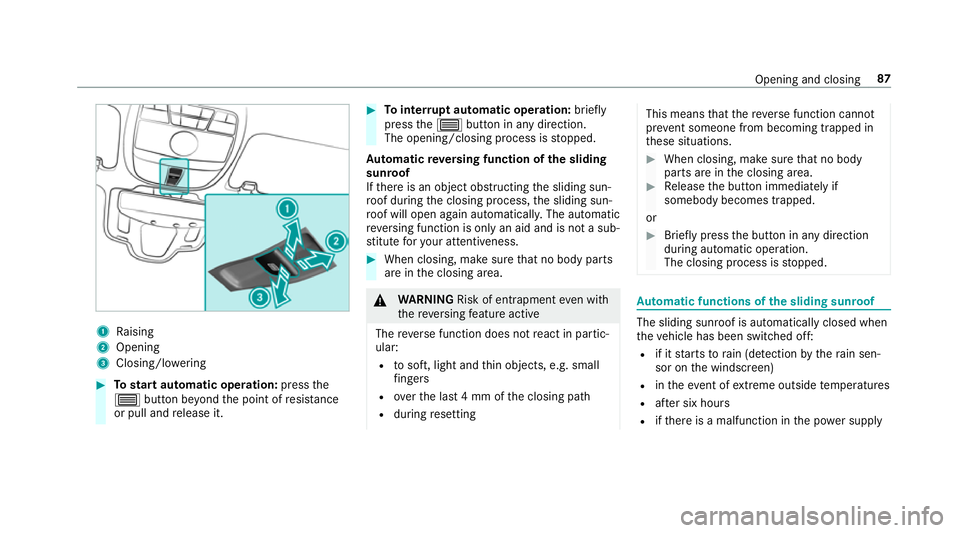 MERCEDES-BENZ CLS COUPE 2018  Owners Manual 1
Raising
2 Opening
3 Closing/lo wering #
Tostart automatic operation: pressthe
3 button be yond the point of resis tance
or pull and release it. #
Tointer rupt automatic operation: briefly
press the3