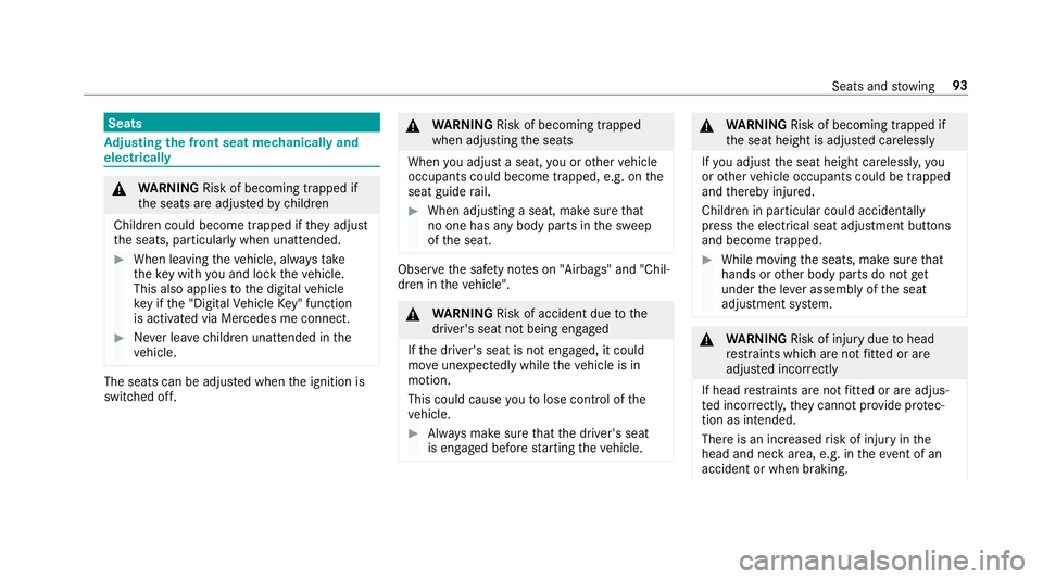 MERCEDES-BENZ CLS COUPE 2018  Owners Manual Seats
Ad
justing the front seat mechanically and
electrically &
WARNING Risk of becoming trapped if
th e seats are adjus tedby children
Children could become trapped if they adjust
th e seats, particu
