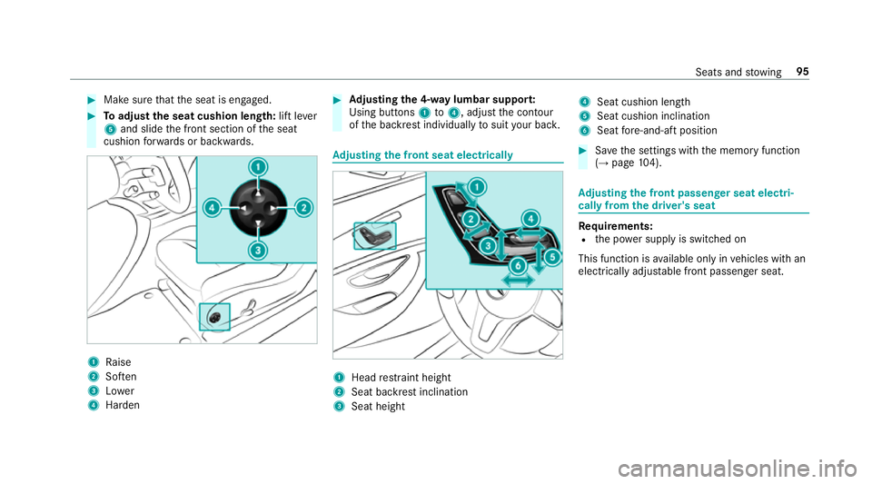 MERCEDES-BENZ CLS COUPE 2018  Owners Manual #
Make sure that the seat is engaged. #
Toadjust the seat cushion length: lift lever
5 and slide the front section of the seat
cushion forw ards or backwards. 1
Raise
2 Soften
3 Lower
4 Harden #
Adjus