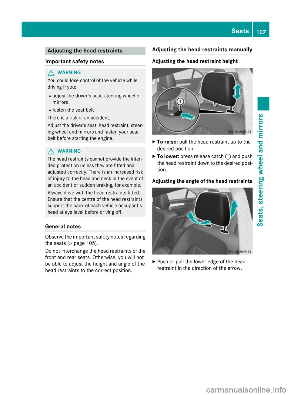 MERCEDES-BENZ CLS COUPE 2014 Owners Manual Adjusting the head restraints
Important safety notes G
WARNING
You could lose control of the vehicle while
driving if you:
R adjust the driver's seat, steering wheel or
mirrors
R fasten the seat b MERCEDES-BENZ CLS COUPE 2014 Owners Manual Adjusting the head restraints
Important safety notes G
WARNING
You could lose control of the vehicle while
driving if you:
R adjust the driver's seat, steering wheel or
mirrors
R fasten the seat b