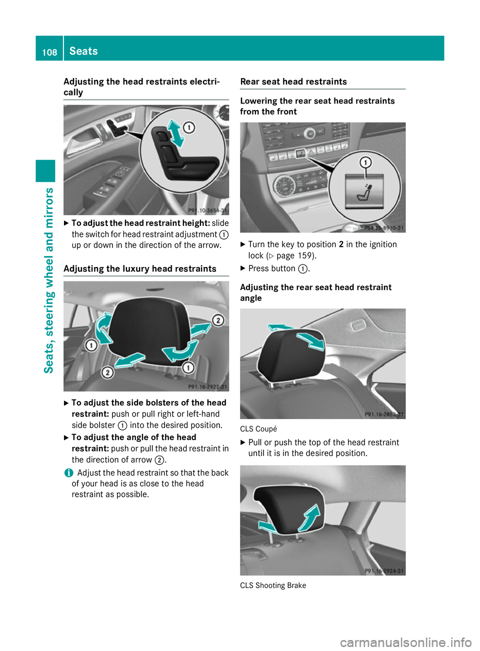 MERCEDES-BENZ CLS COUPE 2014 Owners Manual Adjusting the head restraints electri-
cally X
To adjust the head restraint height: slide
the switch for head restraint adjustment :
up or down in the direction of the arrow.
Adjusting the luxury head MERCEDES-BENZ CLS COUPE 2014 Owners Manual Adjusting the head restraints electri-
cally X
To adjust the head restraint height: slide
the switch for head restraint adjustment :
up or down in the direction of the arrow.
Adjusting the luxury head