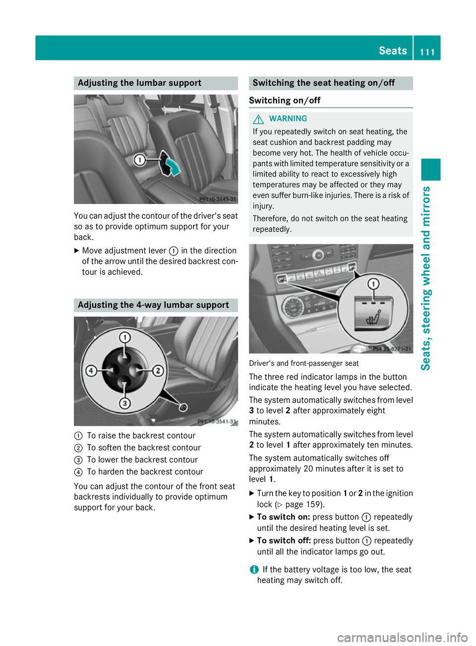 MERCEDES-BENZ CLS COUPE 2014 Owners Manual Adjusting the lumbar support
You can adjust the contour of the driver's seat
so as to provide optimum support for your
back.
X Move adjustment lever :in the direction
of the arrow until the desire MERCEDES-BENZ CLS COUPE 2014 Owners Manual Adjusting the lumbar support
You can adjust the contour of the driver's seat
so as to provide optimum support for your
back.
X Move adjustment lever :in the direction
of the arrow until the desire