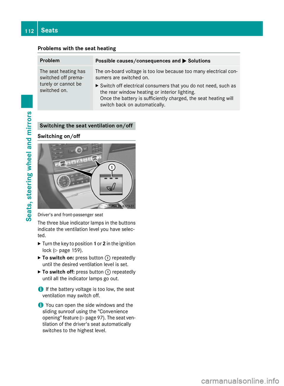 MERCEDES-BENZ CLS COUPE 2014 Owners Manual Problems with the seat heating
Problem
Possible causes/consequences and
M
MSolutions The seat heating has
switched off prema-
turely or cannot be
switched on. The on-board voltage is too low because t MERCEDES-BENZ CLS COUPE 2014 Owners Manual Problems with the seat heating
Problem
Possible causes/consequences and
M
MSolutions The seat heating has
switched off prema-
turely or cannot be
switched on. The on-board voltage is too low because t