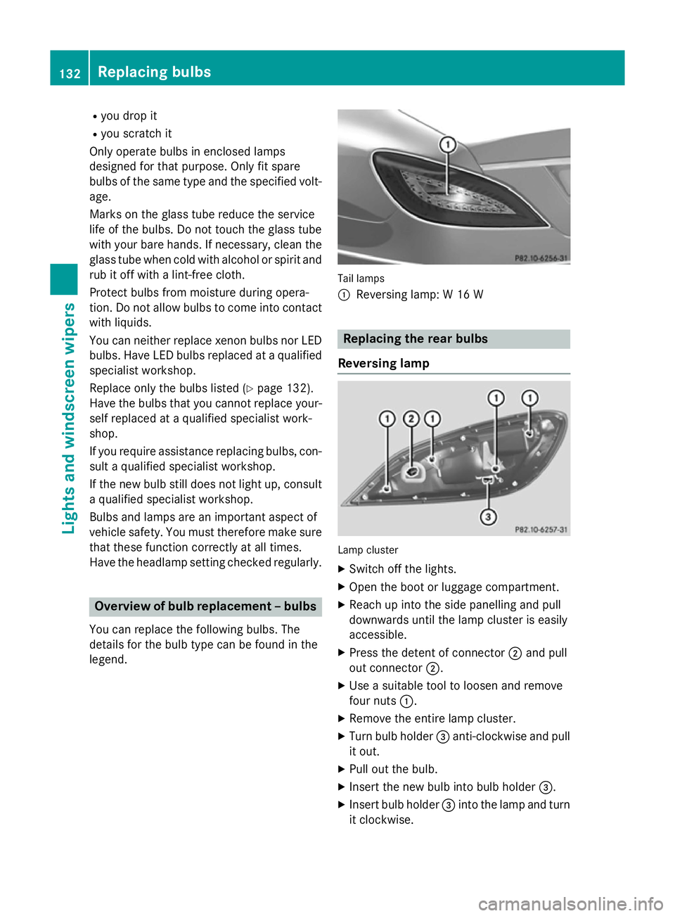 MERCEDES-BENZ CLS COUPE 2014 Owners Manual R
you drop it
R you scratch it
Only operate bulbs in enclosed lamps
designed for that purpose. Only fit spare
bulbs of the same type and the specified volt- age.
Marks on the glass tube reduce the ser MERCEDES-BENZ CLS COUPE 2014 Owners Manual R
you drop it
R you scratch it
Only operate bulbs in enclosed lamps
designed for that purpose. Only fit spare
bulbs of the same type and the specified volt- age.
Marks on the glass tube reduce the ser