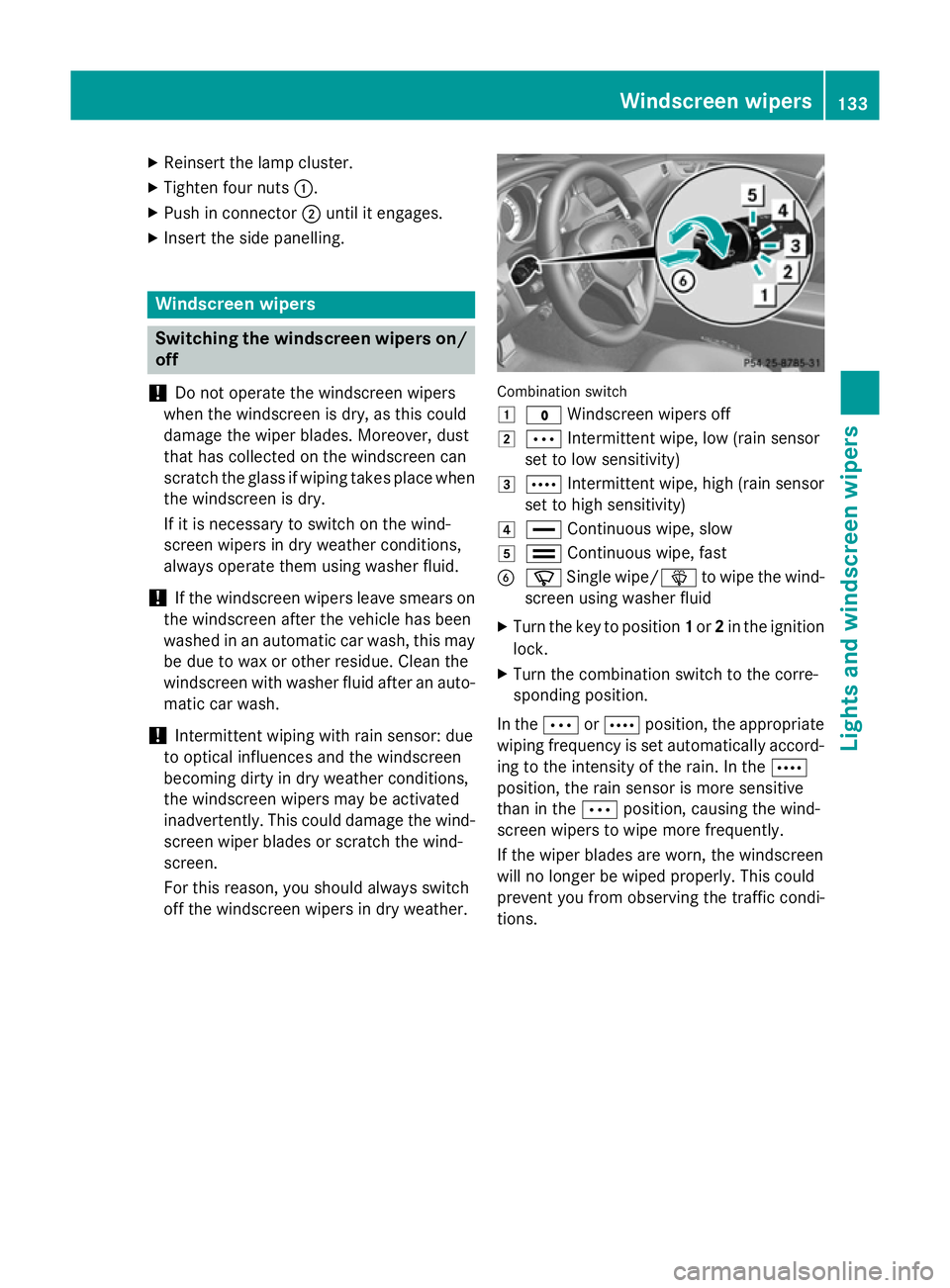 MERCEDES-BENZ CLS COUPE 2014 Owners Manual X
Reinsert the lamp cluster.
X Tighten four nuts :.
X Push in connector ;until it engages.
X Insert the side panelling. Windscreen wipers
Switching the windscreen wipers on/
off
! Do not operate the w MERCEDES-BENZ CLS COUPE 2014 Owners Manual X
Reinsert the lamp cluster.
X Tighten four nuts :.
X Push in connector ;until it engages.
X Insert the side panelling. Windscreen wipers
Switching the windscreen wipers on/
off
! Do not operate the w