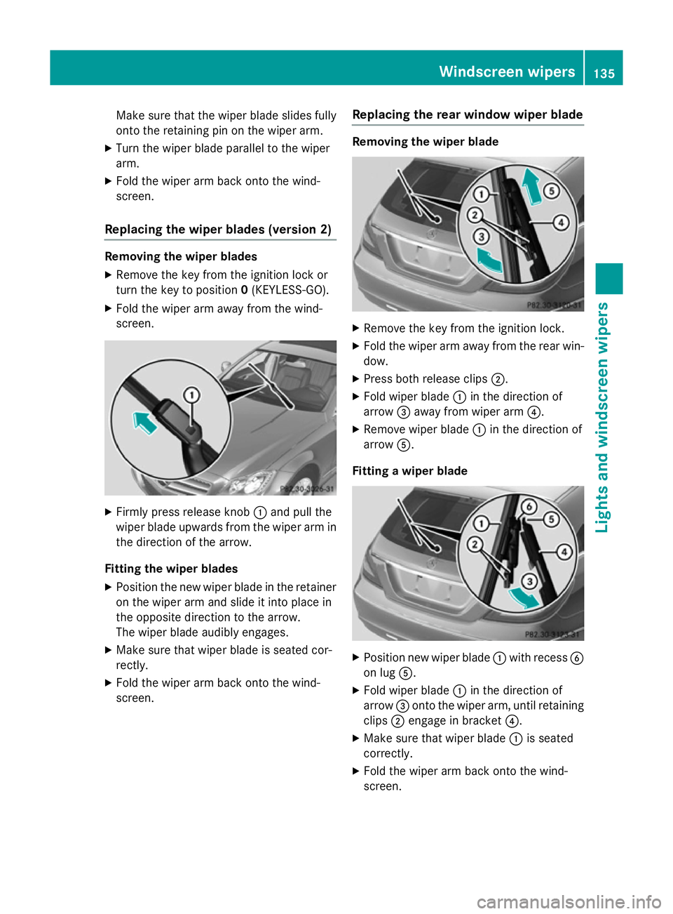 MERCEDES-BENZ CLS COUPE 2014 Owners Manual Make sure that the wiper blade slides fully
onto the retaining pin on the wiper arm.
X Turn the wiper blade parallel to the wiper
arm.
X Fold the wiper arm back onto the wind-
screen.
Replacing the wi MERCEDES-BENZ CLS COUPE 2014 Owners Manual Make sure that the wiper blade slides fully
onto the retaining pin on the wiper arm.
X Turn the wiper blade parallel to the wiper
arm.
X Fold the wiper arm back onto the wind-
screen.
Replacing the wi