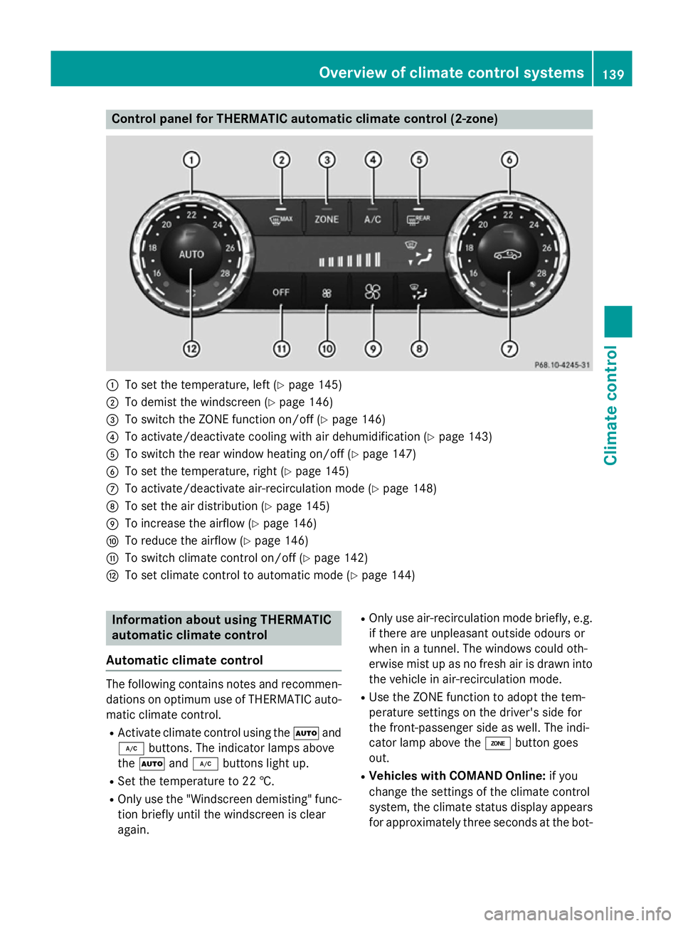 MERCEDES-BENZ CLS COUPE 2014 Owners Manual Control panel for THERMATIC automatic climate control (2-zone)
:
To set the temperature, left (Y page 145)
; To demist the windscreen (Y page 146)
= To switch the ZONE function on/off (Y page 146)
? T MERCEDES-BENZ CLS COUPE 2014 Owners Manual Control panel for THERMATIC automatic climate control (2-zone)
:
To set the temperature, left (Y page 145)
; To demist the windscreen (Y page 146)
= To switch the ZONE function on/off (Y page 146)
? T