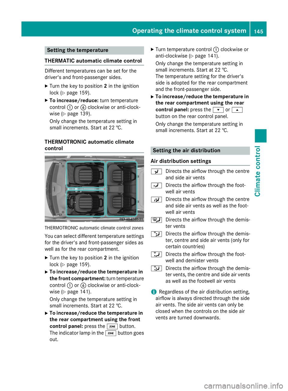 MERCEDES-BENZ CLS COUPE 2014 Owners Manual Setting the temperature
THERMATIC automatic climate control Different temperatures can be set for the
driver's and front-passenger sides.
X Turn the key to position 2in the ignition
lock (Y page 1 MERCEDES-BENZ CLS COUPE 2014 Owners Manual Setting the temperature
THERMATIC automatic climate control Different temperatures can be set for the
driver's and front-passenger sides.
X Turn the key to position 2in the ignition
lock (Y page 1
