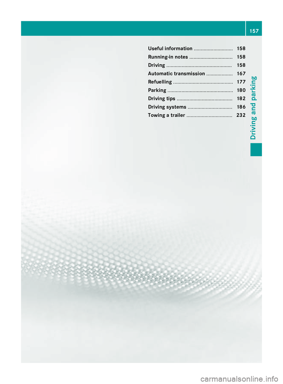 MERCEDES-BENZ CLS COUPE 2014 Owners Manual Useful information
............................158
Running-in notes ............................... 158
Driving ............................................... 158
Automatic transmission ............. MERCEDES-BENZ CLS COUPE 2014 Owners Manual Useful information
............................158
Running-in notes ............................... 158
Driving ............................................... 158
Automatic transmission .............