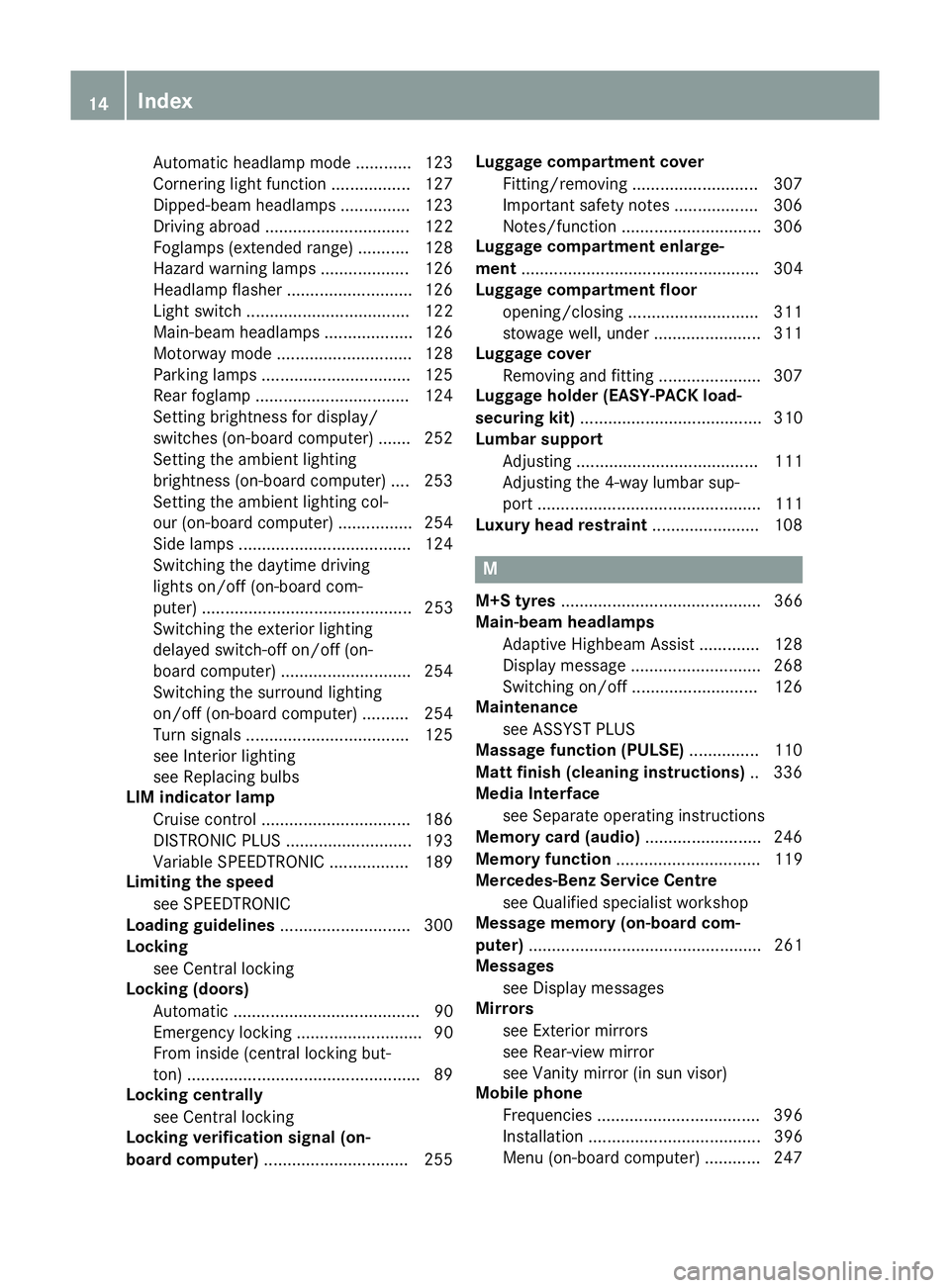 MERCEDES-BENZ CLS COUPE 2014 User Guide Automatic headlamp mode ............ 123
Cornering light function ................. 127
Dipped-beam headlamps ............... 123
Driving abroad ............................... 122
Foglamps (extended MERCEDES-BENZ CLS COUPE 2014 User Guide Automatic headlamp mode ............ 123
Cornering light function ................. 127
Dipped-beam headlamps ............... 123
Driving abroad ............................... 122
Foglamps (extended