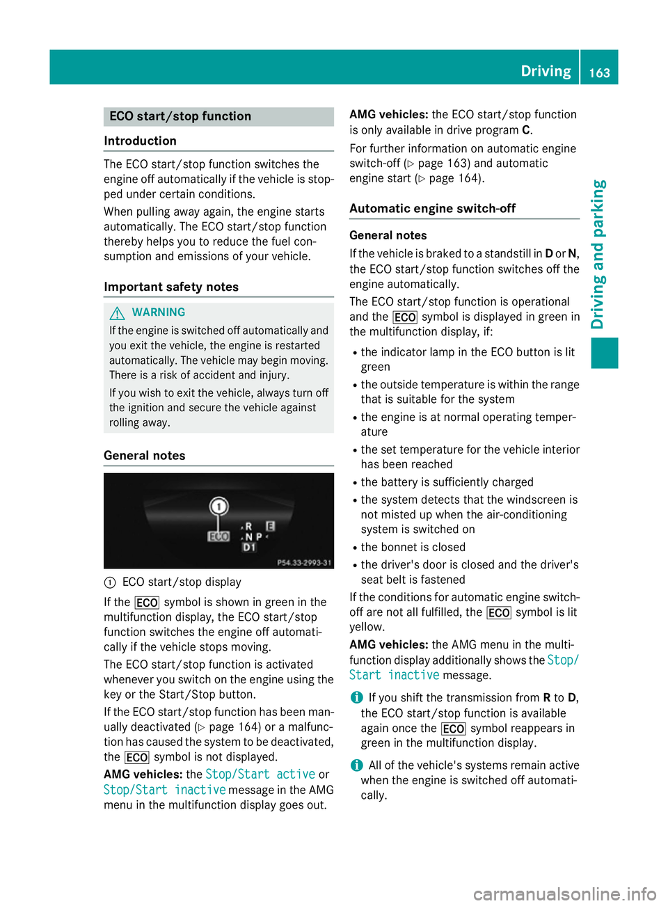 MERCEDES-BENZ CLS COUPE 2014 Owners Manual ECO start/stop function
Introduction The ECO start/stop function switches the
engine off automatically if the vehicle is stop-
ped under certain conditions.
When pulling away again, the engine starts
MERCEDES-BENZ CLS COUPE 2014 Owners Manual ECO start/stop function
Introduction The ECO start/stop function switches the
engine off automatically if the vehicle is stop-
ped under certain conditions.
When pulling away again, the engine starts