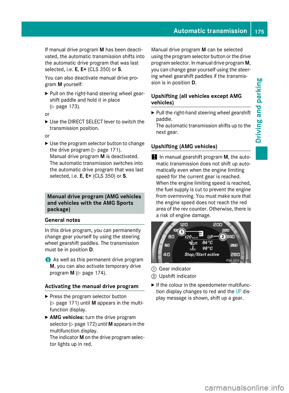 MERCEDES-BENZ CLS COUPE 2014 Owners Manual If manual drive program
Mhas been deacti-
vated, the automatic transmission shifts into
the automatic drive program that was last
selected, i.e. E,E+ (CLS 350) or S.
You can also deactivate manual dri MERCEDES-BENZ CLS COUPE 2014 Owners Manual If manual drive program
Mhas been deacti-
vated, the automatic transmission shifts into
the automatic drive program that was last
selected, i.e. E,E+ (CLS 350) or S.
You can also deactivate manual dri