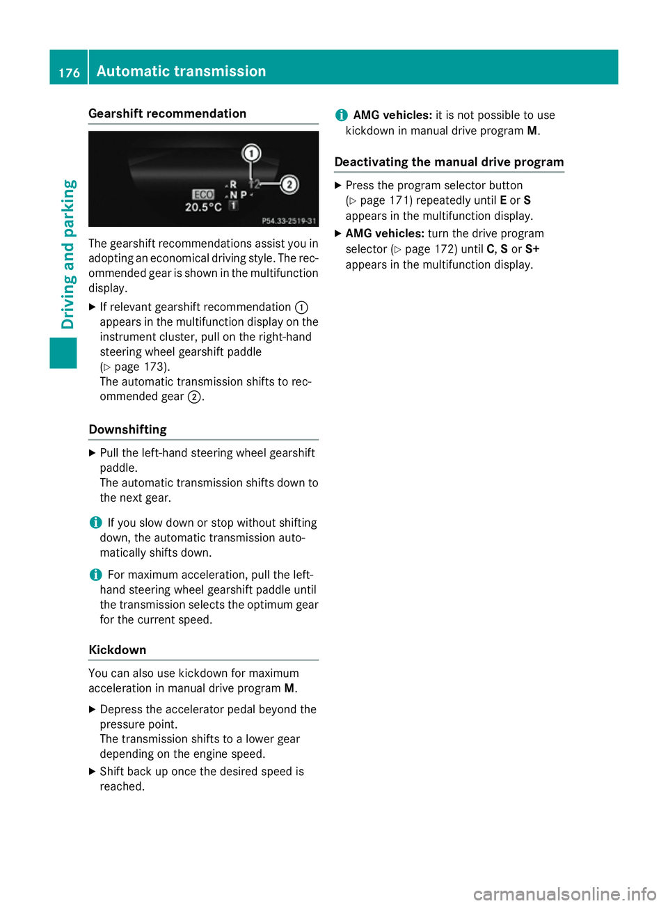 MERCEDES-BENZ CLS COUPE 2014 Owners Manual Gearshift recommendation
The gearshift recommendations assist you in
adopting an economical driving style. The rec- ommended gear is shown in the multifunctiondisplay.
X If relevant gearshift recommen MERCEDES-BENZ CLS COUPE 2014 Owners Manual Gearshift recommendation
The gearshift recommendations assist you in
adopting an economical driving style. The rec- ommended gear is shown in the multifunctiondisplay.
X If relevant gearshift recommen