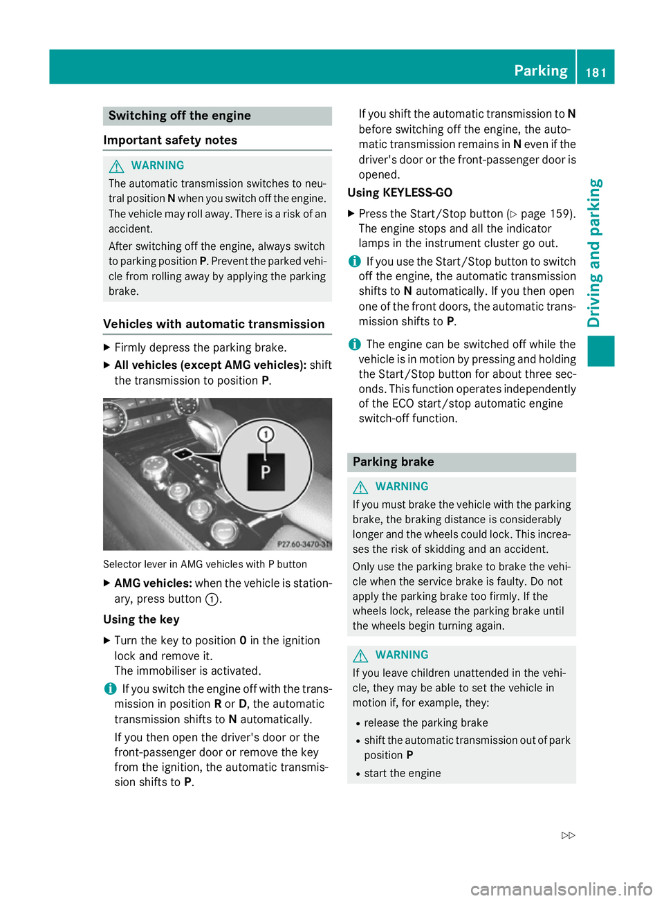 MERCEDES-BENZ CLS COUPE 2014 Owners Manual Switching off the engine
Important safety notes G
WARNING
The automatic transmission switches to neu-
tral position Nwhen you switch off the engine.
The vehicle may roll away. There is a risk of an
ac MERCEDES-BENZ CLS COUPE 2014 Owners Manual Switching off the engine
Important safety notes G
WARNING
The automatic transmission switches to neu-
tral position Nwhen you switch off the engine.
The vehicle may roll away. There is a risk of an
ac