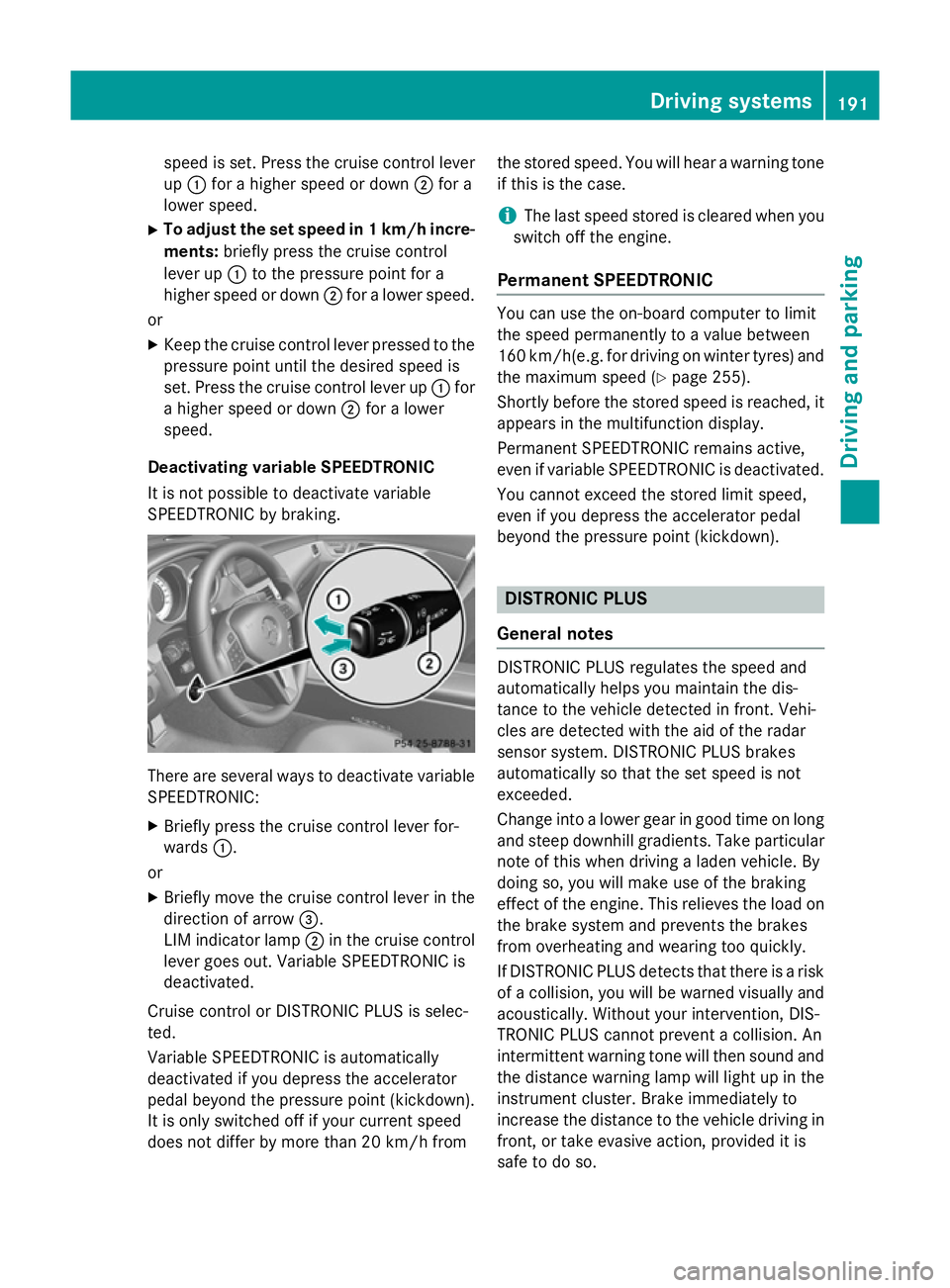 MERCEDES-BENZ CLS COUPE 2014 Owners Manual speed is set. Press the cruise control lever
up : for a higher speed or down ;for a
lower speed.
X To adjust the set speed in 1 km/h incre-
ments: briefly press the cruise control
lever up :to the pre MERCEDES-BENZ CLS COUPE 2014 Owners Manual speed is set. Press the cruise control lever
up : for a higher speed or down ;for a
lower speed.
X To adjust the set speed in 1 km/h incre-
ments: briefly press the cruise control
lever up :to the pre