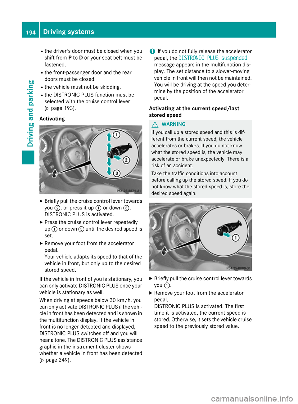 MERCEDES-BENZ CLS COUPE 2014 Owners Manual R
the driver's door must be closed when you
shift from Pto Dor your seat belt must be
fastened.
R the front-passenger door and the rear
doors must be closed.
R the vehicle must not be skidding.
R MERCEDES-BENZ CLS COUPE 2014 Owners Manual R
the driver's door must be closed when you
shift from Pto Dor your seat belt must be
fastened.
R the front-passenger door and the rear
doors must be closed.
R the vehicle must not be skidding.
R