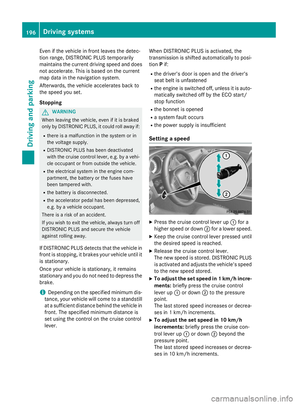 MERCEDES-BENZ CLS COUPE 2014 Owners Manual Even if the vehicle in front leaves the detec-
tion range, DISTRONIC PLUS temporarily
maintains the current driving speed and does not accelerate. This is based on the current
map data in the navigati MERCEDES-BENZ CLS COUPE 2014 Owners Manual Even if the vehicle in front leaves the detec-
tion range, DISTRONIC PLUS temporarily
maintains the current driving speed and does not accelerate. This is based on the current
map data in the navigati