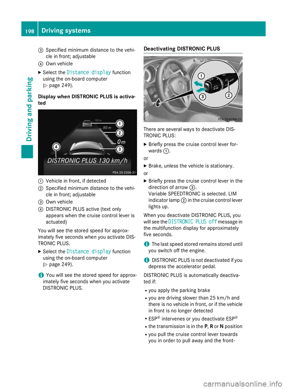 MERCEDES-BENZ CLS COUPE 2014 Owners Manual =
Specified minimum distance to the vehi-
cle in front; adjustable
? Own vehicle
X Select the Distance display
Distance display function
using the on-board computer
(Y page 249).
Display when DISTRONI MERCEDES-BENZ CLS COUPE 2014 Owners Manual =
Specified minimum distance to the vehi-
cle in front; adjustable
? Own vehicle
X Select the Distance display
Distance display function
using the on-board computer
(Y page 249).
Display when DISTRONI