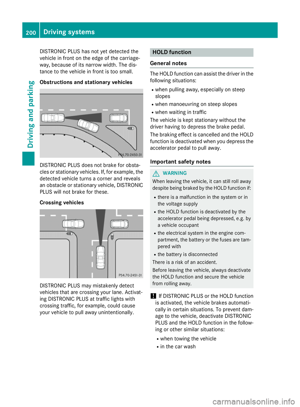 MERCEDES-BENZ CLS COUPE 2014 Owners Manual DISTRONIC PLUS has not yet detected the
vehicle in front on the edge of the carriage-
way, because of its narrow width. The dis-
tance to the vehicle in front is too small.
Obstructions and stationary MERCEDES-BENZ CLS COUPE 2014 Owners Manual DISTRONIC PLUS has not yet detected the
vehicle in front on the edge of the carriage-
way, because of its narrow width. The dis-
tance to the vehicle in front is too small.
Obstructions and stationary