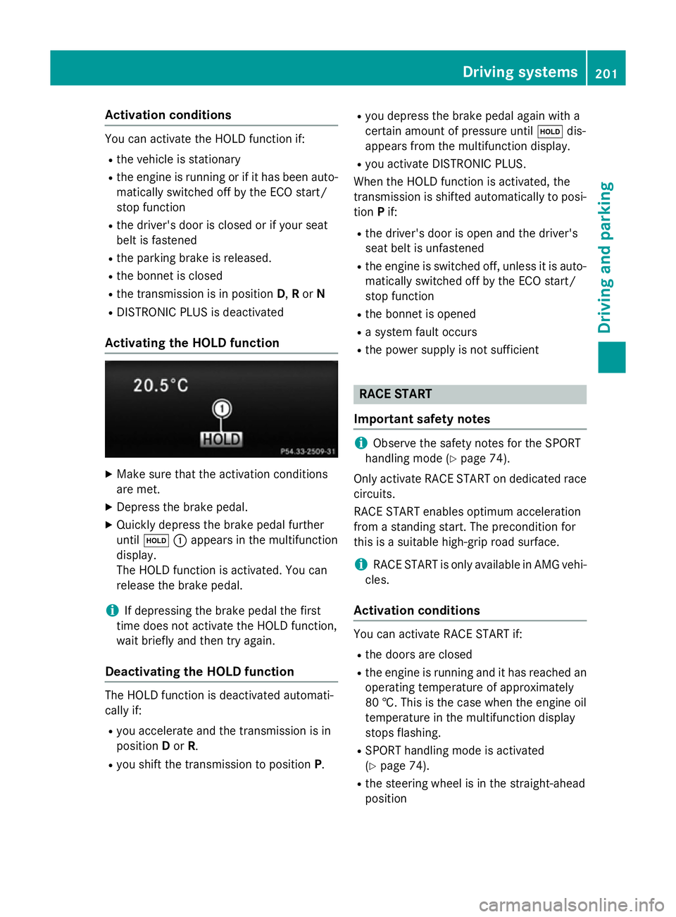 MERCEDES-BENZ CLS COUPE 2014 Owners Manual Activation conditions
You can activate the HOLD function if:
R
the vehicle is stationary
R the engine is running or if it has been auto-
matically switched off by the ECO start/
stop function
R the dr MERCEDES-BENZ CLS COUPE 2014 Owners Manual Activation conditions
You can activate the HOLD function if:
R
the vehicle is stationary
R the engine is running or if it has been auto-
matically switched off by the ECO start/
stop function
R the dr