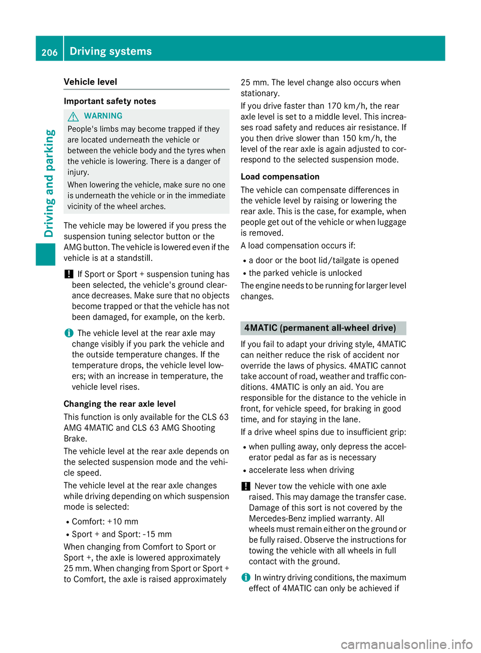 MERCEDES-BENZ CLS COUPE 2014 Owners Manual Vehicle level
Important safety notes
G
WARNING
People's limbs may become trapped if they
are located underneath the vehicle or
between the vehicle body and the tyres when the vehicle is lowering. MERCEDES-BENZ CLS COUPE 2014 Owners Manual Vehicle level
Important safety notes
G
WARNING
People's limbs may become trapped if they
are located underneath the vehicle or
between the vehicle body and the tyres when the vehicle is lowering.
