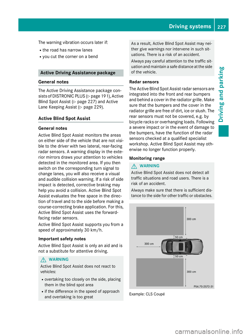 MERCEDES-BENZ CLS COUPE 2014 Owners Manual The warning vibration occurs later if:
R the road has narrow lanes
R you cut the corner on a bend Active Driving Assistance package
General notes The Active Driving Assistance package con-
sists of DI MERCEDES-BENZ CLS COUPE 2014 Owners Manual The warning vibration occurs later if:
R the road has narrow lanes
R you cut the corner on a bend Active Driving Assistance package
General notes The Active Driving Assistance package con-
sists of DI